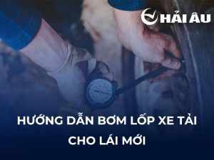 Hướng dẫn bơm lốp xe tải cho lái mới