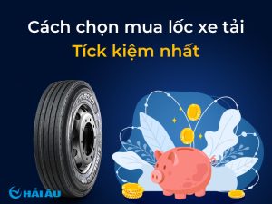 Cách chọn mua lốp xe tải tiết kiệm nhất