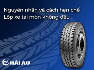 Nguyên nhân lốp xe tải mòn không đều