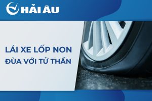 Lái xe lốp non - Đùa với tử thần